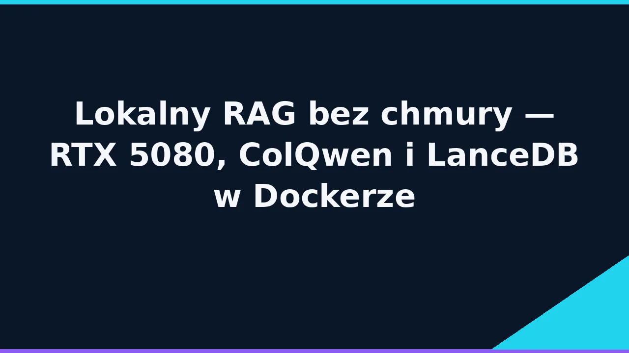 Lokalny RAG bez chmury — RTX 5080, ColQwen i LanceDB w Dockerze