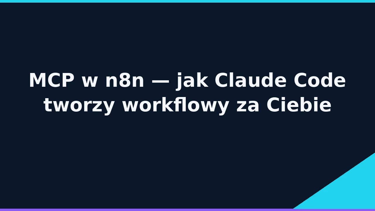 MCP w n8n + Claude Code — jak AI tworzy workflowy za Ciebie (2026)