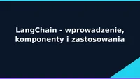 LangChain w 2026 — czy jeszcze warto? Komponenty, agenci, alternatywy