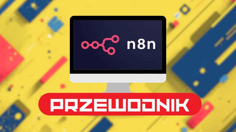 N8n - co to jest? Kompletny przewodnik od zera do eksperta w automatyzacji